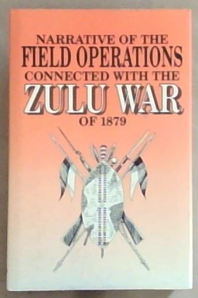 Narrative of the Field Operations Connected With the Zulu War of 1879