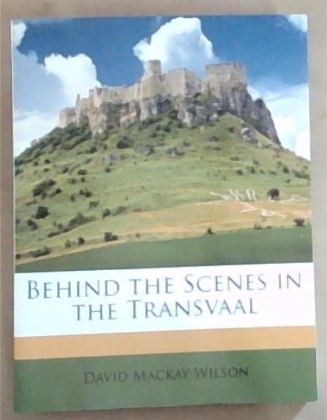 Image for Behind the Scenes in the Transvaal Behind the Scenes in the Transvaal