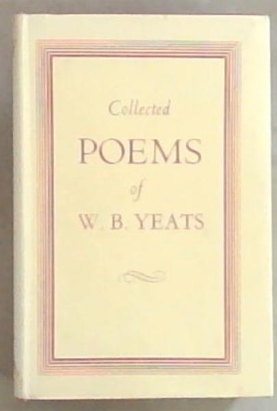 The Collected Poems of W.B. Yeats