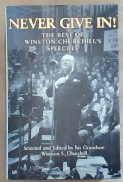 Never Give In!: The Best of Winston Churchill's Speeches