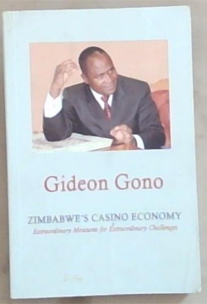 Zimbabwe's Casino Economy. Extraordinary Measures for Extraordinary Challenges