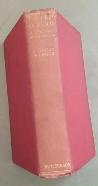The Grip of Gold : a life story of a dominion