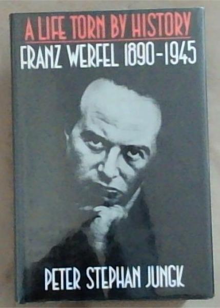 A LIFE TORN BY HISTORY: FRANZ WERFEL, 1890-1945'