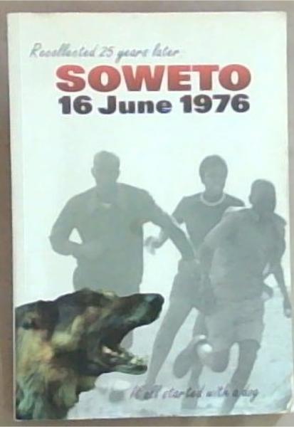 Image for Soweto, 16 June 1976: It All Started With a Dog. Soweto, 16 June 1976: It All Started With a Dog.