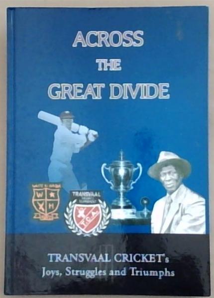Across the Great Divide: Transvall Cricket's Joys, Struggles and Triumphs