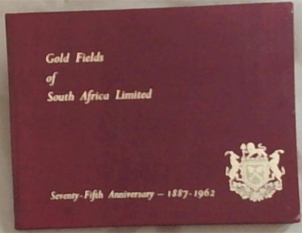 Gold Fields of South Africa Limited: Seventy-Fifth Anniversary 1887-1962