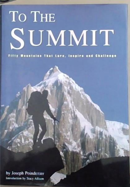 To the Summit: Fifty Mountains That Lure, Inspire and Challenge