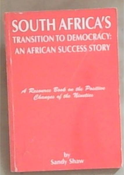 South Africa's transition to democracy: An African success story : a resource book on the positive changes of the nineties