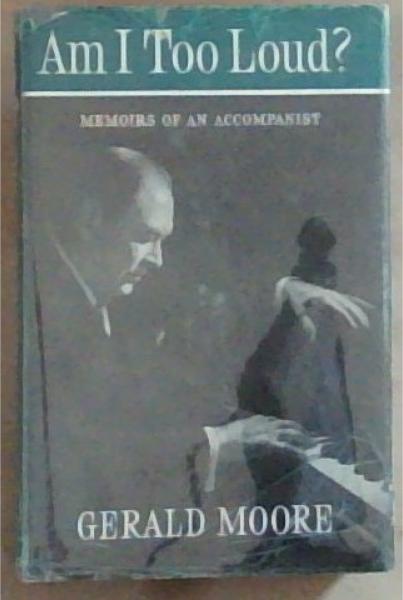 Am I Too Loud memoirs of an accompanist