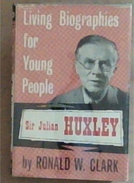 Living Biographies for Young People: Sir Julian Huxley