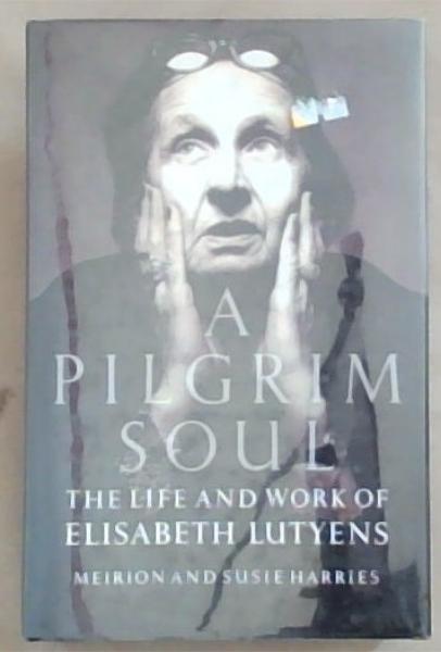 A PILGRIM SOUL: LIFE AND WORK OF ELISABETH LUTYENS