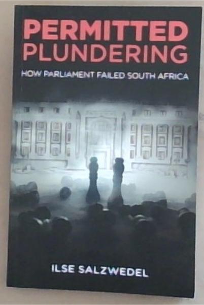 Permitted Plundering: How Parliament Failed South Africa