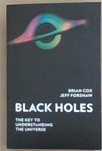 Image for BLACK HOLES : the key to understanding the universe BLACK HOLES : the key to understanding the universe