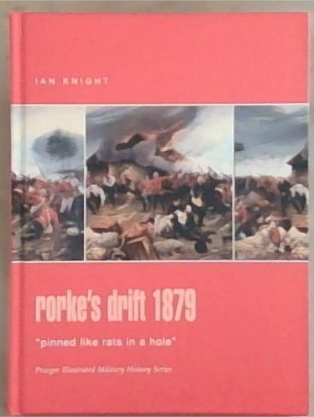 Rorke's Drift 1879: Pinned Like Rats In A Hole