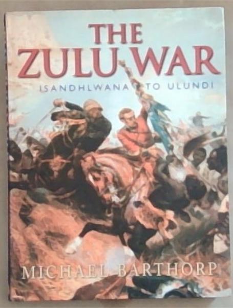 The Zulu War, Isandlwana to Ulundi