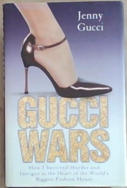 Gucci Wars: How I Survived Murder and Intrigue at the Heart of the World's Biggest Fashion House