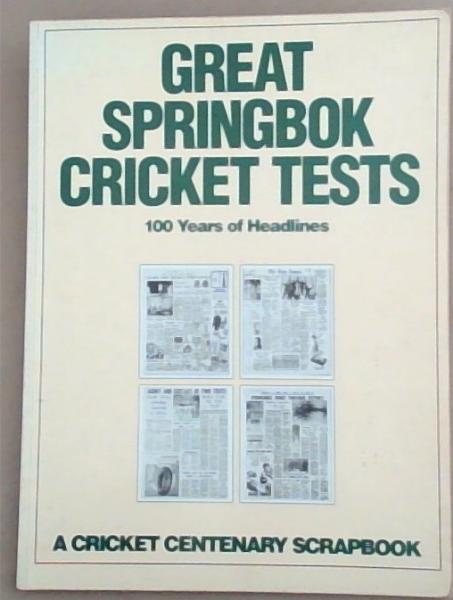 Great Springbok Cricket Tests: 100 Years of Headlines