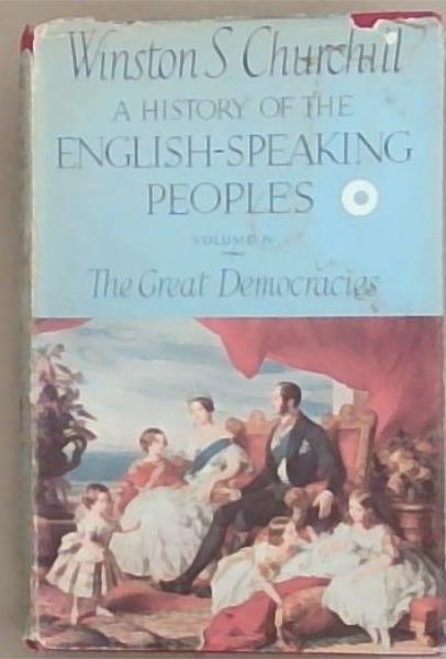 Image for A History of the English Speaking Peoples, Volume 4 - The Great Democracies A History of the English Speaking Peoples, Volume 4 - The Great Democracies