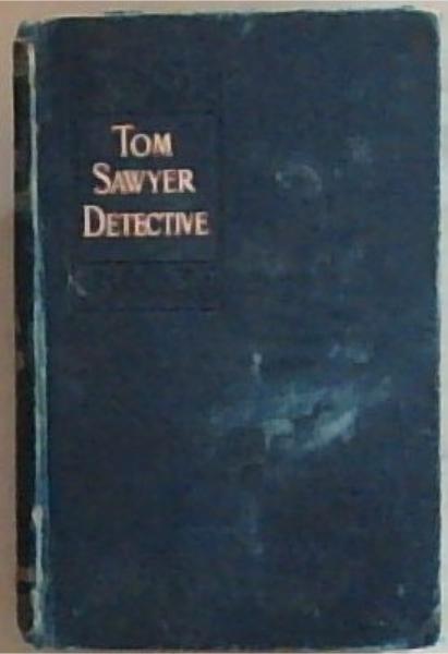 Tom Sawyer, Detective. as told by Huck Finn, and other tales