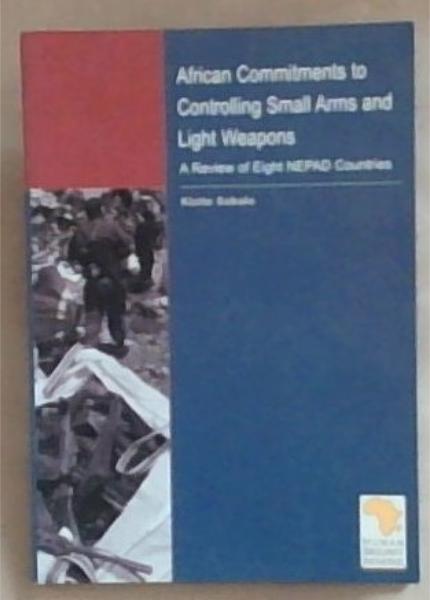 African Commitments to Controlling Small Arms and Light Weapons: A Review of Eight Nepad Countries