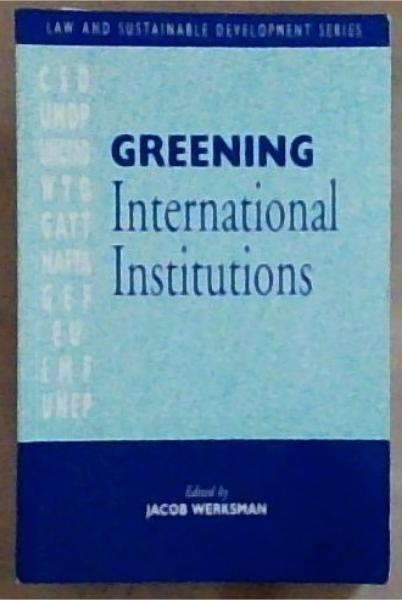 Image for Greening International Institutions (Law and Sustainable Development Series) Greening International Institutions (Law and Sustainable Development Series)