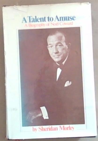 A Talent to Amuse: A Biography of Noel Coward