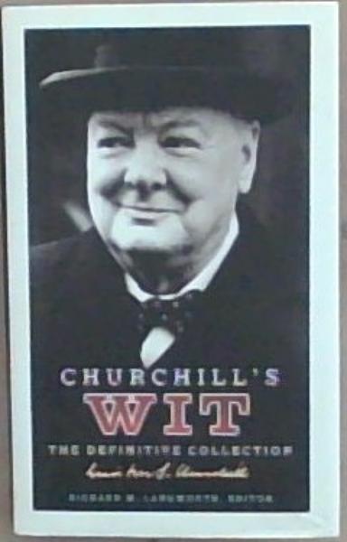 Churchill's Wit: The Definitive Collection. [Editor], Richard M. Langworth