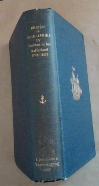 Reizen in Zuid- Afrika in de Hollandse Tijd : Vierde Deel - tochten in het kafferland 1776 - 1805