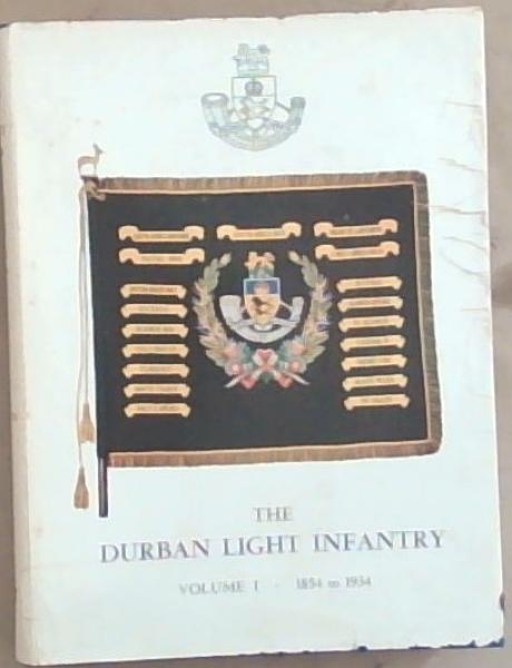 The Durban Light Infantry Volume 1 1854 to 1934