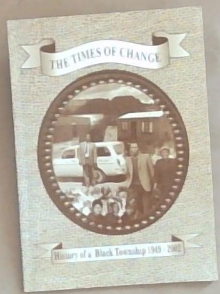 The Times of Change: History of a Black Township 1949-2002