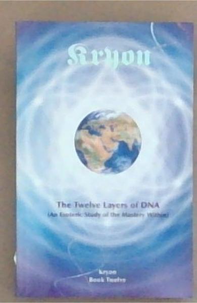 Kryon: The Twelve Layers of DNA (Book 12)
