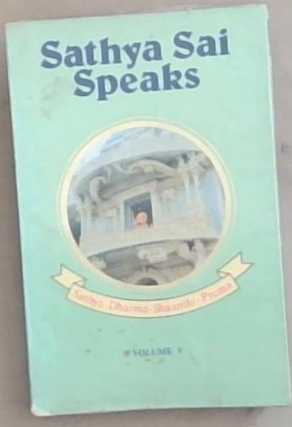 Sathya Sai Speaks Volume 5 only ; discourses of Bhagavan Sri Sathya Sai Baba delivered during 1965