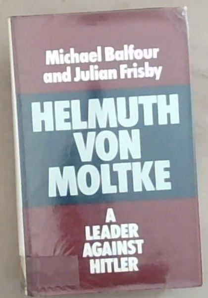 Helmuth von Moltke: A Leader Against Hitler