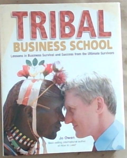 Tribal Business School: Lessons in Business Survival and Success from the Ultimate Survivors