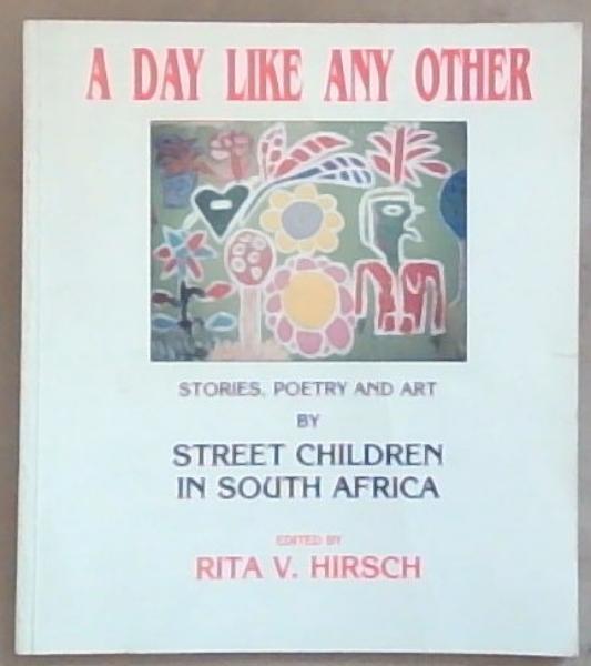 A Day like any other: Stories, poetry and art . Street children in South Africa