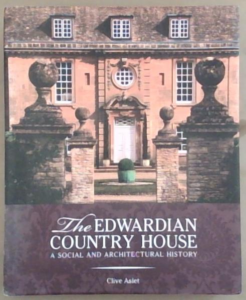 The Edwardian Country House: A Social and Architectural History