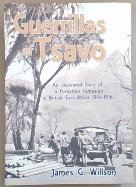 Guerrillas of Tsavo - An Illustrated Diary of a Forgotten Campaign in British East Africa 1914-1916