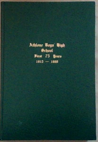 Athlone Boys' High School: First 75 Years 1915 to 1990