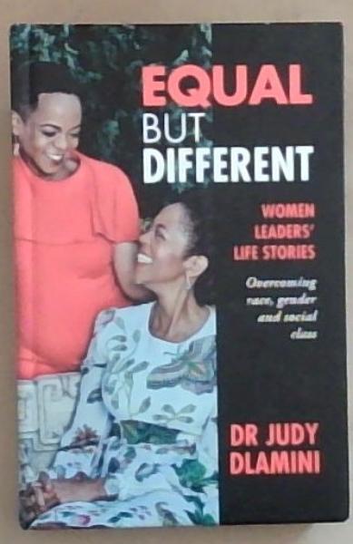 Equal but Different: WOMEN LEADERS LIFE STORIES: Overcoming Race, Gender & Social Class