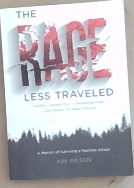 The Rage Less Traveled: A Memoir of Surviving a Machete Attack