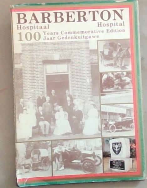 Barberton Hospital 100 Years Commemorative Edition/ Barberton Hospitaal 100 Jaar Gedenkuitgawe