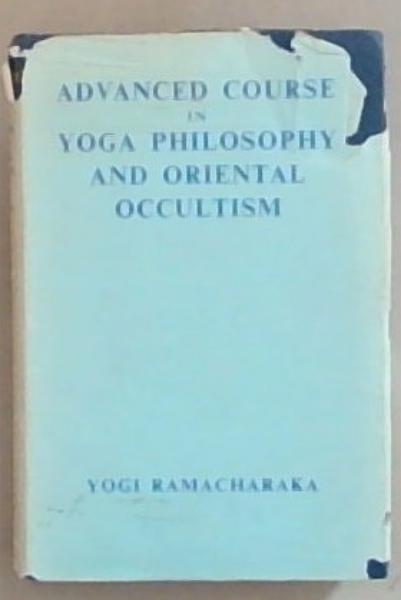 Advanced Course in Yogi Philosophy and Oriental Occultism