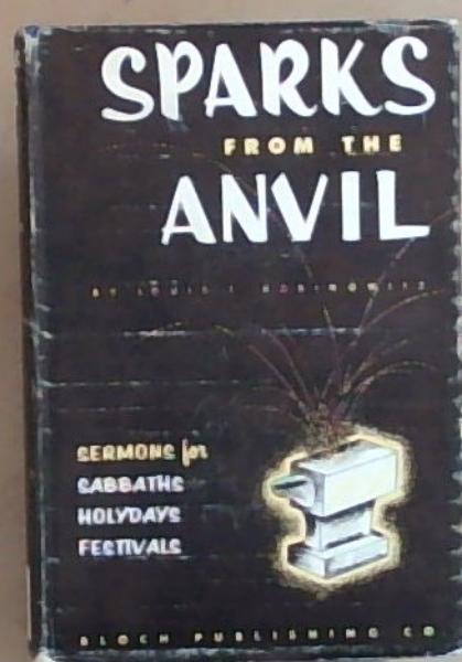 Sparks from the Anvil sermons for Sabbaths, Holy Days and Festivals