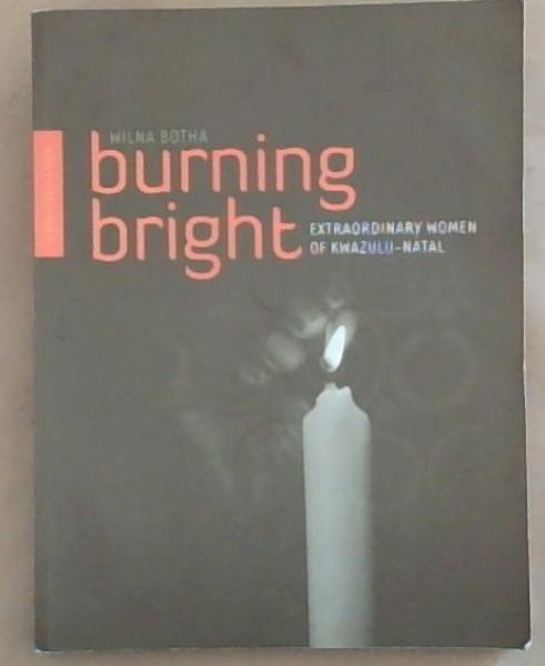Burning Bright: Extraordinary Women of Kwazulu-Natal