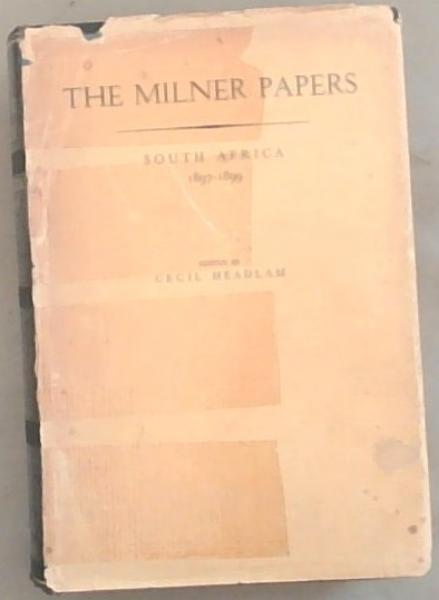 The Milner Papers South Africa 1897-1899 Volume 1