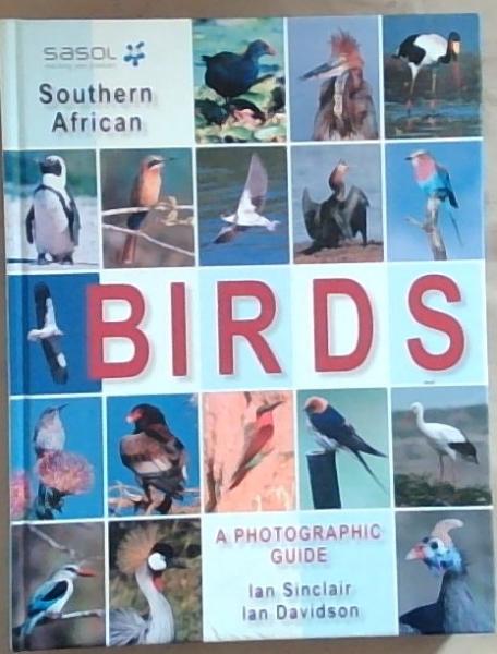 SASOL Southern African Birds: A Photographic Guide