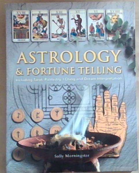 Astrology and Fortune Telling: Including Tarot, Palmistry, I Ching and Dream Interpretation