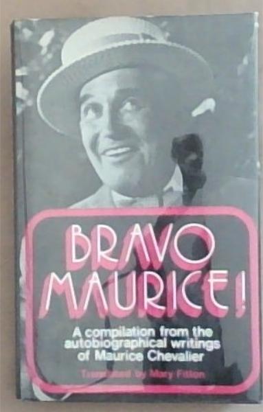 Bravo Maurice! A Compilation from the Autobiographical Writings of Maurice Chevalier
