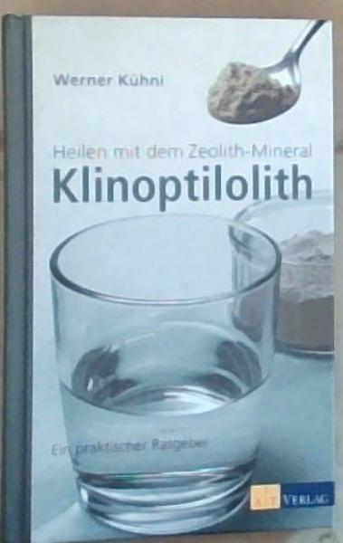 Heilen mit dem Zeolith-Mineral Klinoptilolith: Ein praktischer Ratgeber