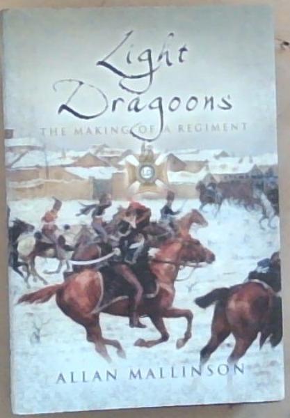 LIGHT DRAGOONS: The Making of a Regiment